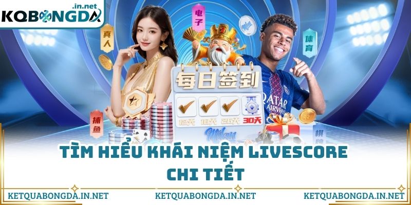 Tìm hiểu khái niệm livescore chi tiết
