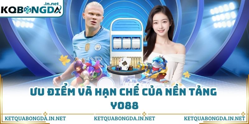 Ưu điểm và hạn chế của nền tảng Yo88